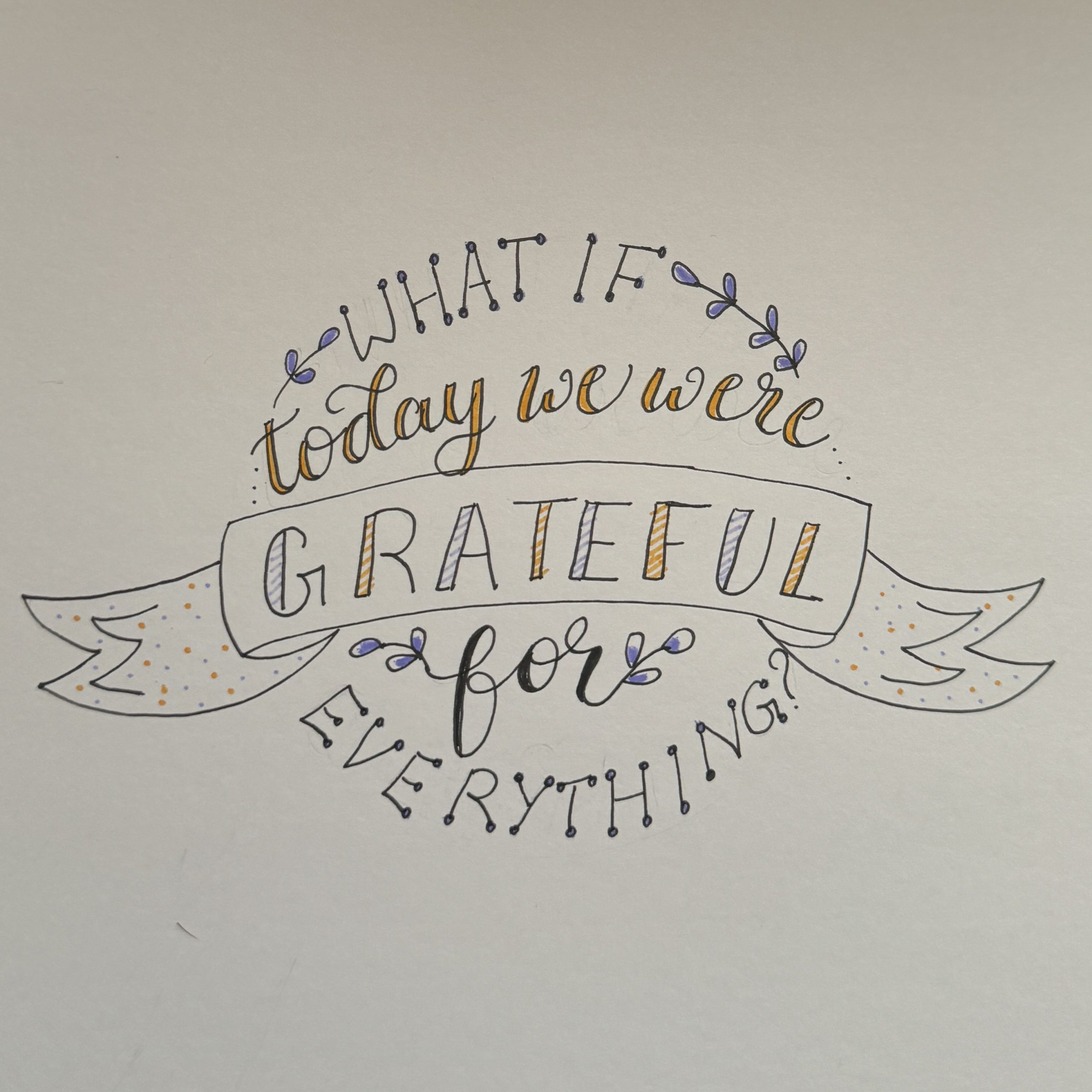 What if today we were grateful for eveything?